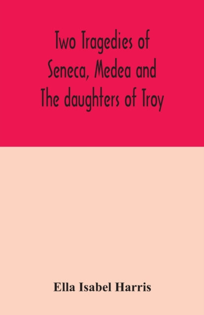 Book cover of: Two tragedies of Seneca, Medea and The daughters of Troy