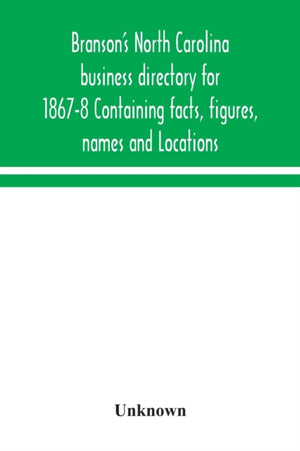 Branson's North Carolina business directory for 1867-8 Containing facts, figures, names and Locations