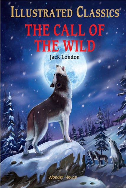 Book cover of: The Call of the Wild : Illustrated Children Classics. By: Jack London