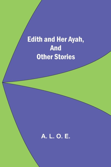 Book cover of: Edith And Her Ayah, And Other Stories