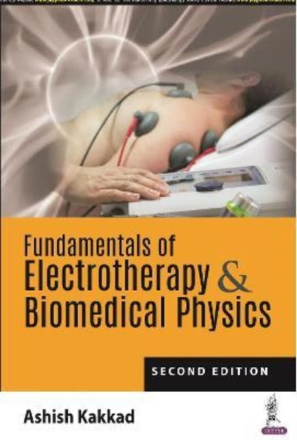 Book cover of: Fundamentals of Electrotherapy & Biomedical Physics. By: Ashish Kakkad