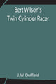 Book cover of: Bert Wilson's Twin Cylinder Racer