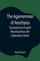 Book cover of: Agamemnon of Aeschylus; Translated into English Rhyming Verse with Explanatory Notes
