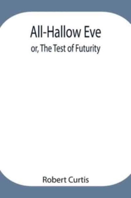 Book cover of: All-Hallow Eve; or, The Test of Futurity.