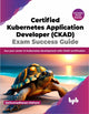 Book cover of: Certified Kubernetes Application Developer (CKAD) Exam Success Guide