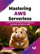Book cover of: Mastering AWS Serverless