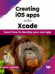 Book cover of: Creating iOS apps with Xcode