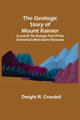 Book cover of: Geologic Story of Mount Rainier; A look at the geologic past of one of America's most scenic volcanoes