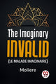 Book cover of: Imaginary Invalid (Le Malade Imaginaire)