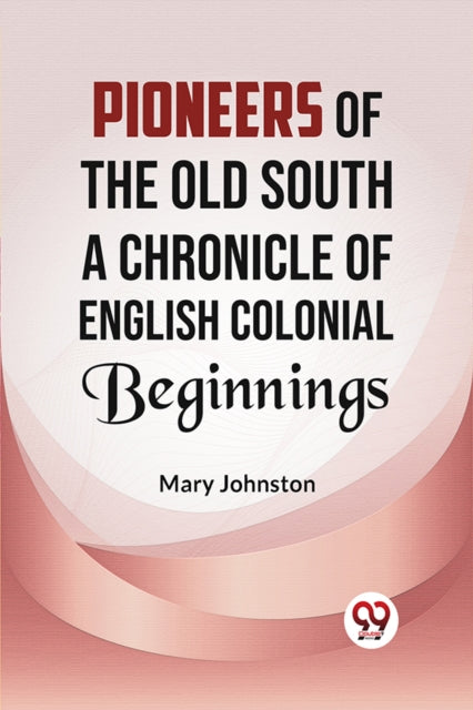 Book cover of: Pioneers of the Old South a Chronicle of English Colonial Beginnings