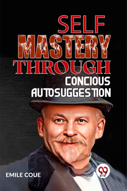 Book cover of: Self Mastery Through Conscious Autosuggestion