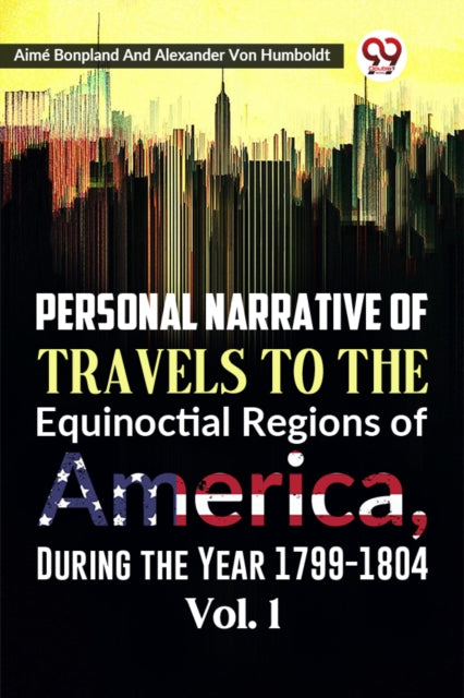 Book cover of: Personal Narrative of Travels to the Equinoctial Regions of America, During the Year 1799-1804