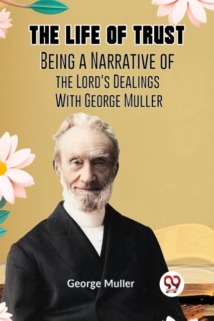 The Life of TrustBeing a Narrative of the Lord's Dealings With George Muller (Edition2023)