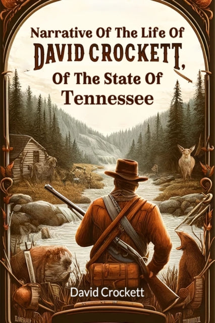 Book cover of: Narrative Of The Life Of David Crockett, Of The State Of Tennessee (Edition2024)