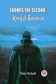 Book cover of: Ludwig the Second, King of Bavaria (Edition2024)