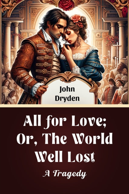 All for Love; Or, The World Well LostA Tragedy (Edition2024)