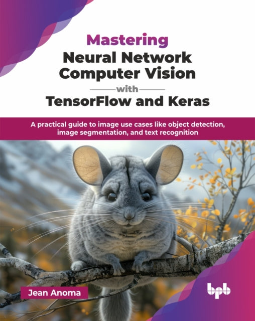 Book cover of: Mastering Neural Network Computer Vision with TensorFlow and Keras