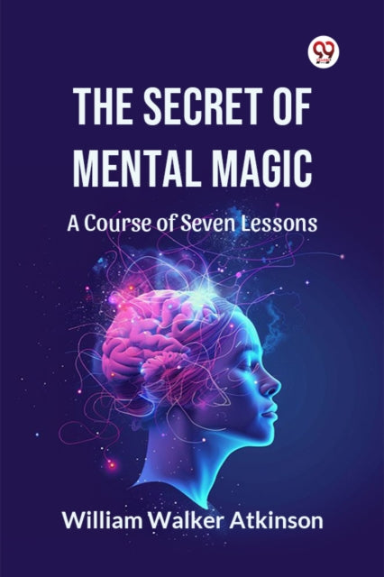 Book cover of: Secret of Mental Magic a Course of Seven Lessons