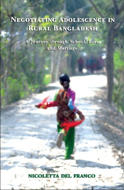 Book cover of: Negotiating Adolescence in Rural Bangladesh – A Journey through School, Love and Marriage