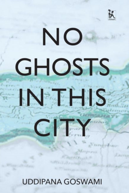 Book cover of: No Ghosts in This City. By: Uddipana Goswami