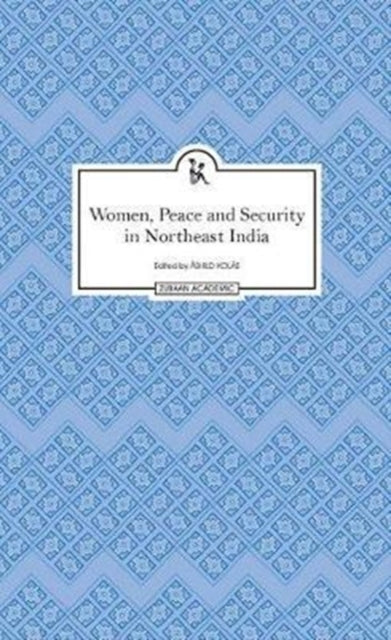 Book cover of: Women, Peace and Security in Northeast India. By: Åshild Kolås