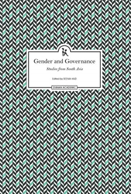 Book cover of: Gender and Governance – Studies From South Asia. By: Seema Kazi