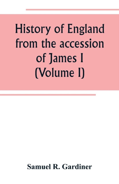 Book cover of: History of England from the accession of James I. to the outbreak of the civil war 1603-1642 (Volume I)
