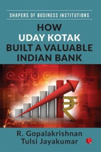 Book cover of: How Uday Kotak Built A Valuable Indian Bank. By: R. Gopalakrishnan