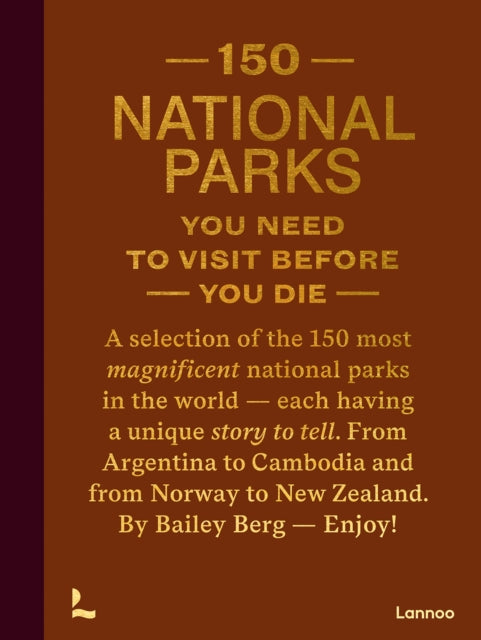 Book cover of: 150 National Parks You Need to Visit Before You Die. By: Bailey Rae Berg