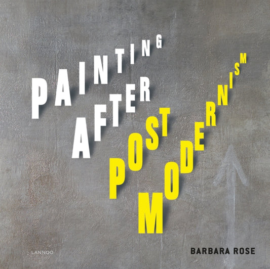 Book cover of: Painting After Postmodernism: Belgium - USA. By: Barbara Rose