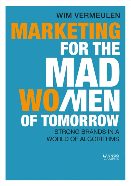 Book cover of: Marketing for the Mad (Wo)Men of Tomorrow. By: Wim Vermeulen