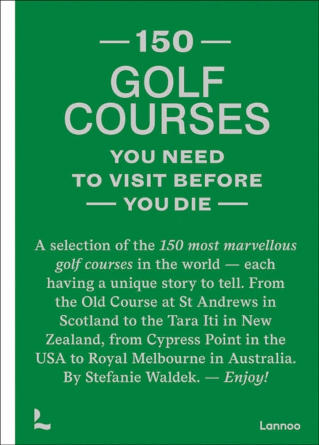 Book cover of: 150 golf courses you need to visit before you die. By: Stefanie Waldek