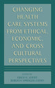 Book cover of: Changing Health Care Systems from Ethical, Economic, and Cross Cultural Perspectives. By: Erich E. H. Loewy