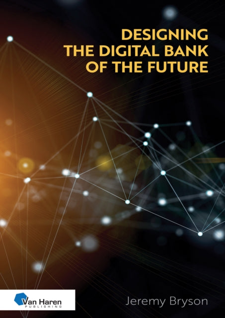 Book cover of: Designing the Digital Bank of the Future. By: Van Haren Publishing
