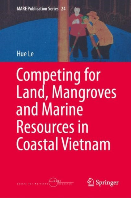 Book cover of: Competing for Land, Mangroves and Marine Resources in Coastal Vietnam. By: Hue Le