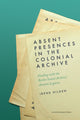 Book cover of: Absent Presences in the Colonial Archive. By: HILDEN