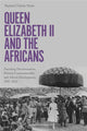 Book cover of: Queen Elizabeth II and the Africans. By: Raphael Chijioke Njoku