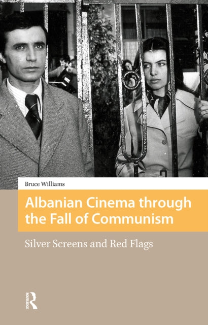 Book cover of: Albanian Cinema through the Fall of Communism. By: Bruce Williams
