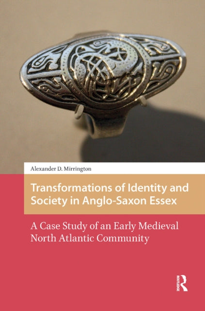 Book cover of: Transformations of Identity and Society in Anglo-Saxon Essex. By: Alexander Mirrington