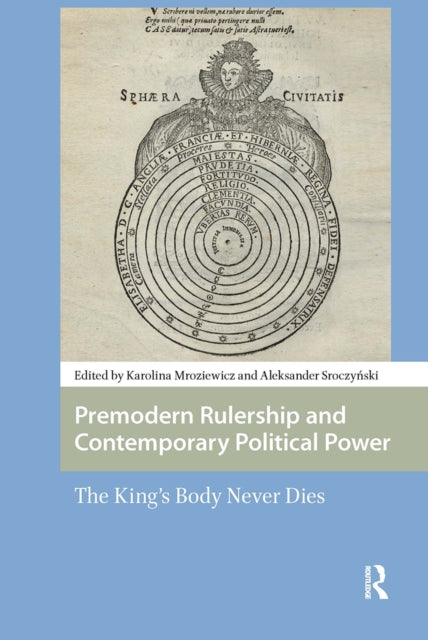 Book cover of: Premodern Rulership and Contemporary Political Power. By: Karolina Mroziewicz