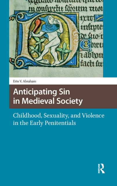 Book cover of: Anticipating Sin in Medieval Society. By: Erin Vanessia Abraham