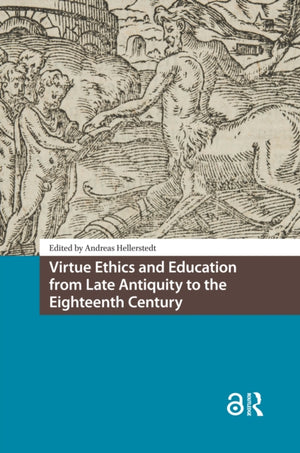 Virtue Ethics and Education from Late Antiquity to the Eighteenth Century