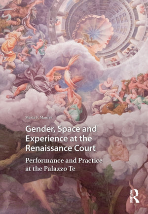 Gender, Space and Experience at the Renaissance Court