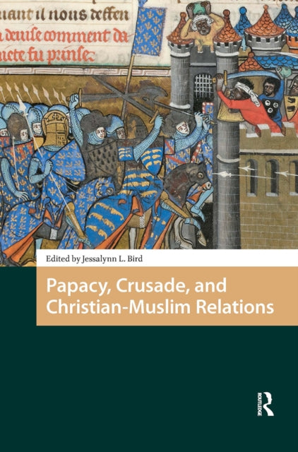 Book cover of: Papacy, Crusade, and Christian-Muslim Relations. By: Jessalynn Bird