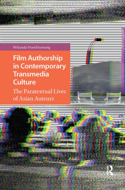 Book cover of: Film Authorship in Contemporary Transmedia Culture. By: Wikanda Promkhuntong