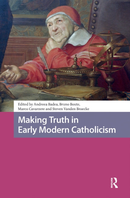 Book cover of: Making Truth in Early Modern Catholicism. By: Andreea Badea