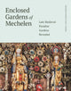 Book cover of: Enclosed Gardens of Mechelen. By: Lieve Watteeuw