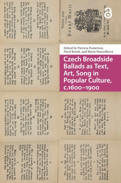 Book cover of: Czech Broadside Ballads as Text, Art, Song in Popular Culture, c.1600–1900. By: Patricia Fumerton