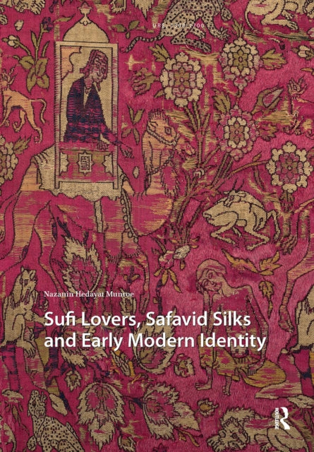 Book cover of: Sufi Lovers, Safavid Silks and Early Modern Identity. By: Nazanin Hedayat Munroe
