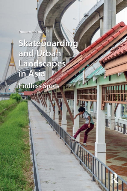 Book cover of: Skateboarding and Urban Landscapes in Asia. By: MCDUIE-RA